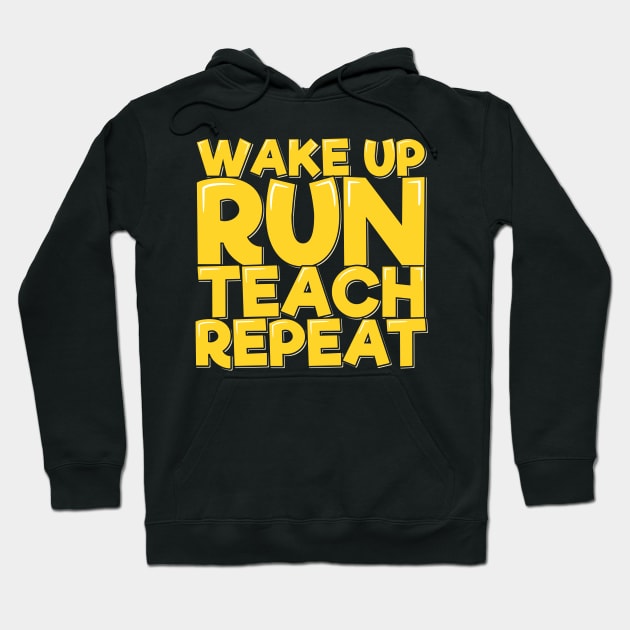 Wake Up Run Teach Repeat Hoodie by ardp13